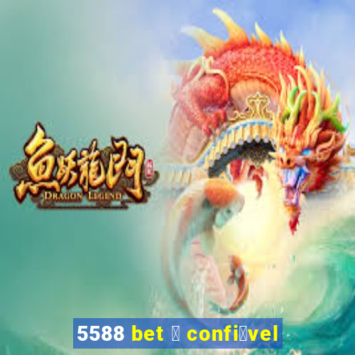 5588 bet 茅 confi谩vel